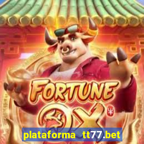 plataforma tt77.bet paga mesmo